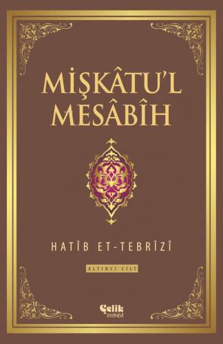 Mişkatu'l Mesabih 6. Cilt | Hatib Et-Tebrîzî | Çelik Yayınevi