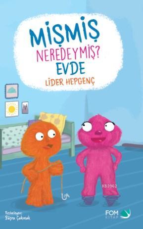 Mişmiş Neredeymiş Evde | Lider Hepgenç | Fom Kitap