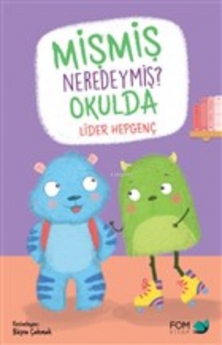 Mişmiş Neredeymiş? Okulda | Lider Hepgenç | Fom Kitap