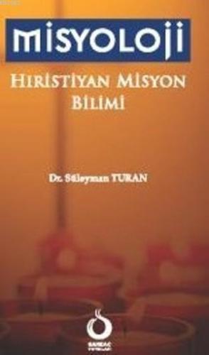 Misyoloji; Hıristiyan Misyon Bilimi | Süleyman Turan | Sarkaç Yayınlar