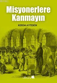 Misyonerlere Kanmayın | Kerim Aytekin | Gülhane Yayınları