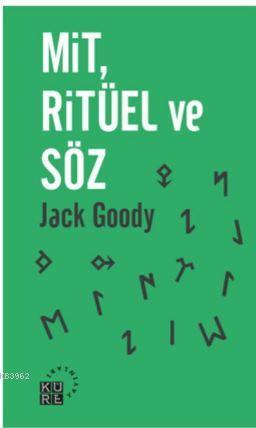 Mit, Ritüel ve Söz | Jack Goody | Küre Yayınları