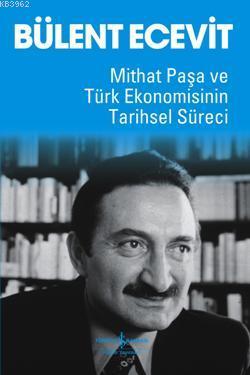 Mithat Paşa ve Türk Ekonomisinin Tarihsel Süreci | Bülent Ecevit | Tür