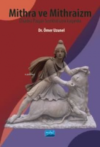 Mithra ve Mithraizm Düalist Pagan Sembolizmi Işığında | Ömer Uzunel | 