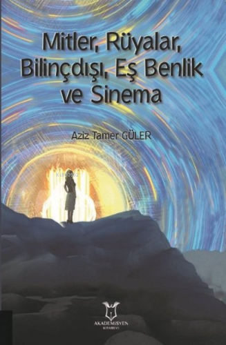 Mitler, Rüyalar, Bilinçdışı, Eş Benlik ve Sinema | Aziz Tamer Güler | 