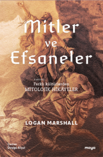 Mitler ve Efsaneler; Mitolojik Hikâyeler | Logan Marshall | Maya Kitap