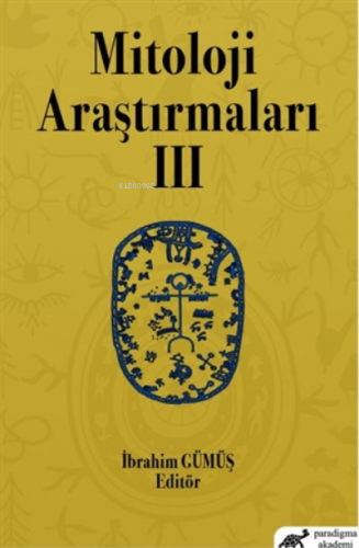 Mitoloji Araştırmaları 3 | İbrahim Gümüş | Paradigma Akademi Yayınları