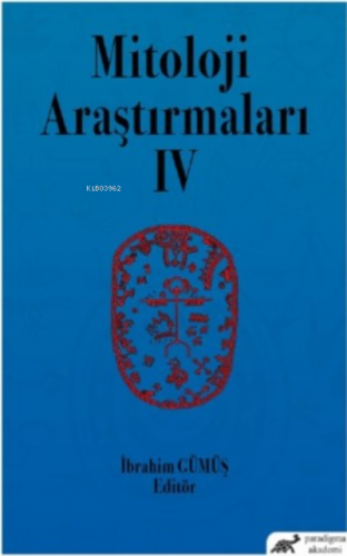 Mitoloji Araştırmaları IV | İbrahim Gümüş | Paradigma Akademi Yayınlar