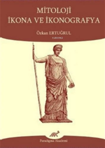 Mitoloji İkona ve İkonografya | Özkan Ertuğrul | Paradigma Akademi Yay