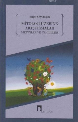 Mitoloji Üzerine Araştırmalar; Metinler ve Tahliller | Bilge Seyidoğlu