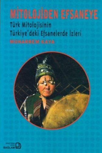 Mitolojiden Efsaneye; Türk Mitolojisinin Türkiye'deki Efsanelerde İzle