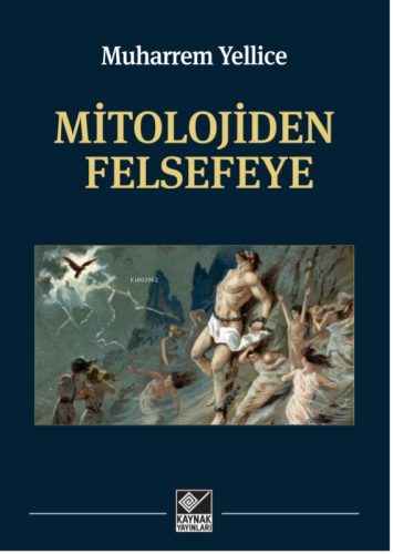 Mitolojiden Felsefeye | Muharrem Yellice | Kaynak Yayınları