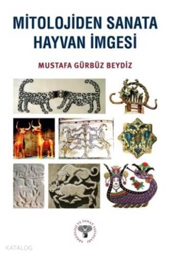 Mitolojiden Sanata Hayvan İmgesi | Mustafa Gürbüz Beydiz | Arkeoloji v