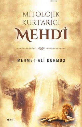 Mitolojik Kurtarıcı Mehdî | Mehmet Ali Durmuş | İşaret Yayınları