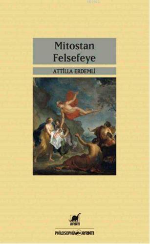 Mitostan Felsefeye | Attilla Erdemli | Ayrıntı Yayınları