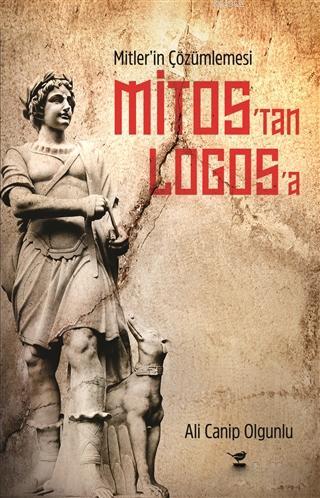 Mitos'tan Logos'a; Mitler'in Çözümlemesi | Ali Canip Olgunlu | Çalıkuş