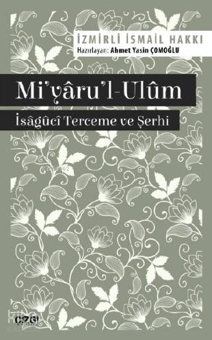 Mi'yâru'l-Ulûm - Îsâgûcî Terceme ve Şerhi | İsmail Hakkı İzmirli | Çiz