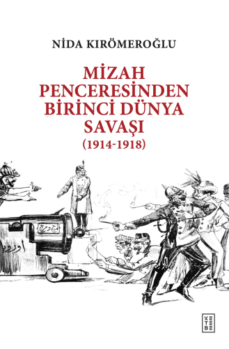 Mizah Penceresinden Birinci Dünya Savaşı;(1914-1918) | Nida Kırömeroğl