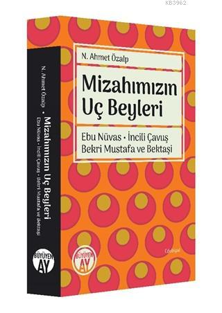 Mizahımızın Uç Beyleri; Ebu Nüvas - İncili Çavuş - Bekri Mustafa ve Be