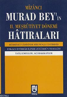 Mîzâncı Murad Bey'in II. Meşrûtiyet Dönemi Hatıraları | | Marifet Yayı