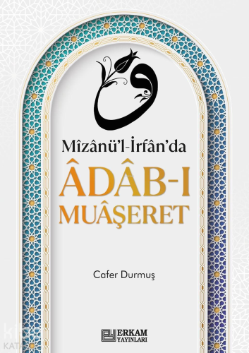 Mizanü'l-İrfan'da Adab-ı Muaşeret | Cafer Durmuş | Erkam Yayınları