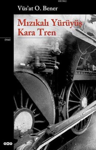 Mızıkalı Yürüyüş - Kara Tren | Vüs`at O. Bener | Yapı Kredi Yayınları 