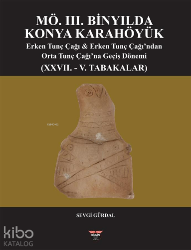 MÖ. 3. Binyılda Konya Karahöyük;Erken Tunç Çağı ve Erken Tunç Çağı'nda