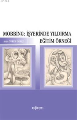 Mobbing: İşyerinde Yıldırma Eğitim Örneği | Asiye Toker Gökçe | Pegem 