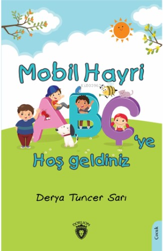 Mobil Hayri Abç’ye Hoş Geldiniz! | Derya Tuncer Sarı | Dorlion Yayınev