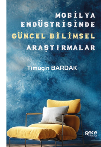 Mobilya Endüstrisinde Güncel Bilimsel Araştırmalar | Timuçin Bardak | 