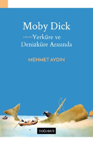 Moby Dick YerKüre Ve DenizKüre Arasında | Mehmet Aydın | Doğu Batı Yay