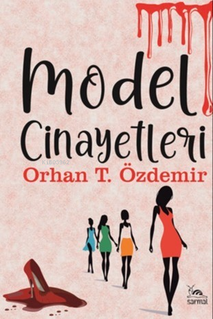 Model Cinayetleri | Orhan T. Özdemir | Sarmal Kitabevi