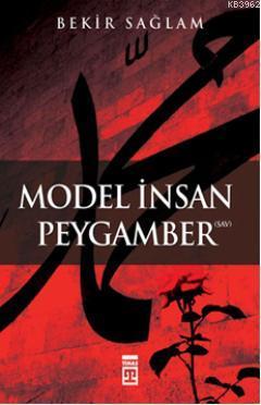 Model İnsan Peygamber | Bekir Sağlam | Timaş Yayınları