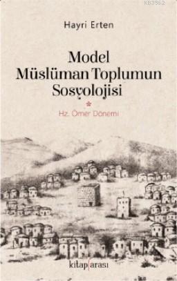 Model Müslüman Toplumun Sosyolojisi (Hz. Ömer Dönemi) | Hayri Erten | 