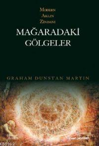 Modern Aklın Zindanı| Mağaradaki Gölgeler | Graham Dunstan Martin | İn