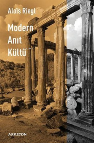 Modern Anıt Kültü | Alois Riegl | Arketon Yayıncılık