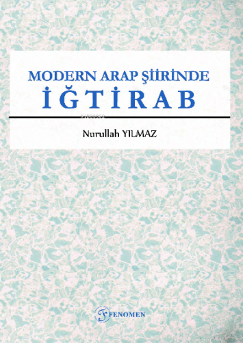 Modern Arap Şiirinde İğtirab | Nurullah Yılmaz | Fenomen Yayıncılık