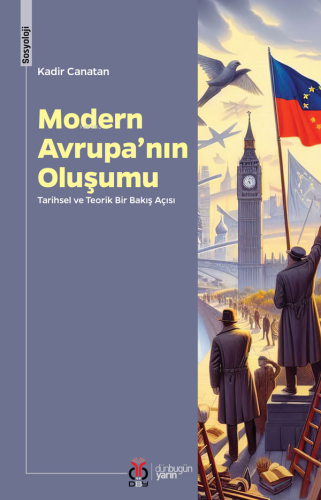 Modern Avrupa’nın Oluşumu;Tarihsel ve Teorik Bir Bakış Açısı | Kadir C