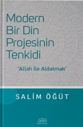 Modern Bir Din Projesinin Tenkidi;Allah İle Aldatmak | Salim Öğüt | Rı