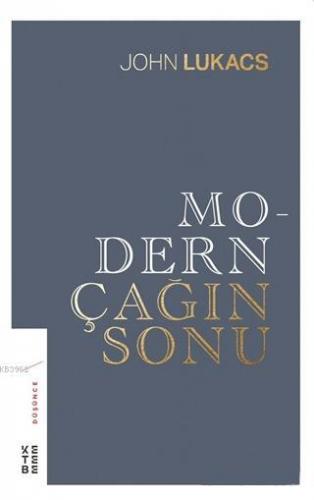 Modern Çağın Sonu | John Lukacs | Ketebe Yayınları