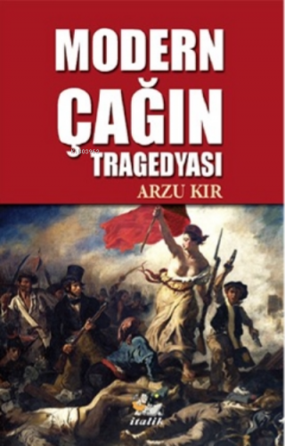 Modern Çağın Tragedyası | Arzu Kır | İtalik Kitaplar