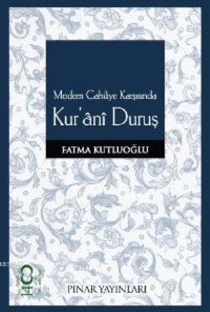 Modern Cahiliye Karşısında Kur'âni Duruş | Fatma Kutluoğlu | Pınar Yay