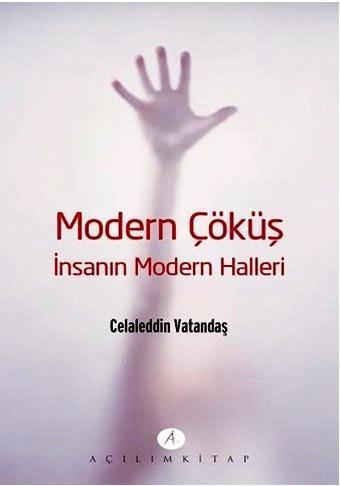 Modern Çöküş - İnsanın Modern Halleri | Celaleddin Vatandaş | Açılım K