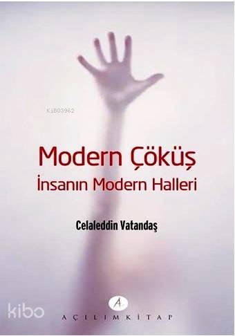 Modern Çöküş - İnsanın Modern Halleri | Celaleddin Vatandaş | Açılım K