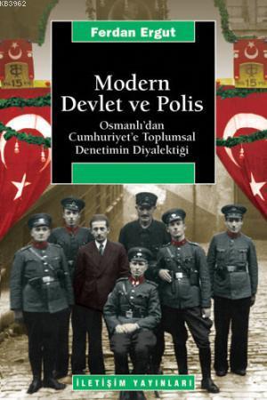 Modern Devlet ve Polis; Osmanlı'dan Cumhuriyet'e Toplumsal Denetimin D