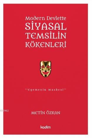 Modern Devlette Siyasal Temsilin Kökenleri; Egemenin Maskesi | Metin Ö