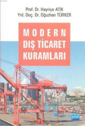 Modern Dış Ticaret Kuramları | Hayriye Atik | Nobel Akademik Yayıncılı