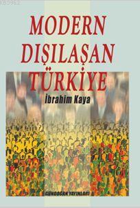 Modern Dışılaşan Türkiye | İbrahim Kaya | Gündoğan Yayınları