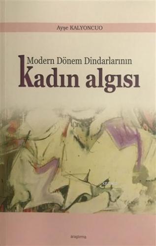 Modern Dönem Dindarlarının Kadın Algısı | Ayşe Kalyoncuo | Araştırma Y