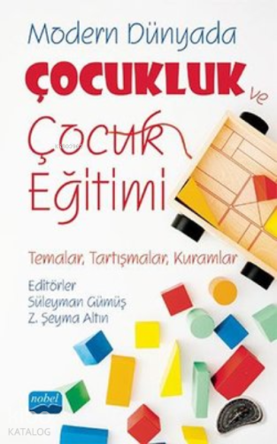 Modern Dünyada Çocukluk ve Çocuk Eğitimi;(Temalar, Tartışmalar, Kuraml